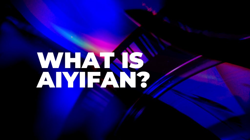 What Is Aiyifan?