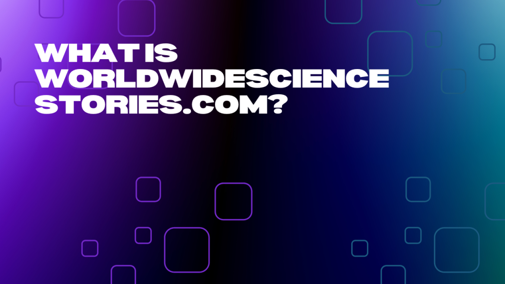 Worldwidesciencestories.Com Innovative Tech Ventures 2 What Is WorldWideScienceStories.com?
