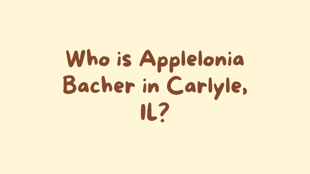 Who is Applelonia Bacher in Carlyle, IL?