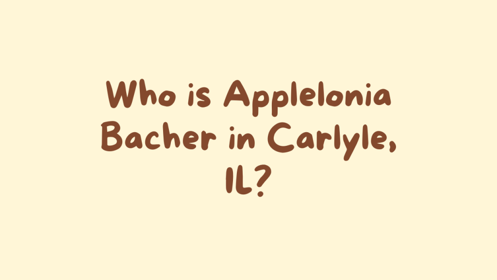 Applelonia Bacher Carlyle IL: Legacy of Community Leadership 2 Who is Applelonia Bacher in Carlyle, IL?