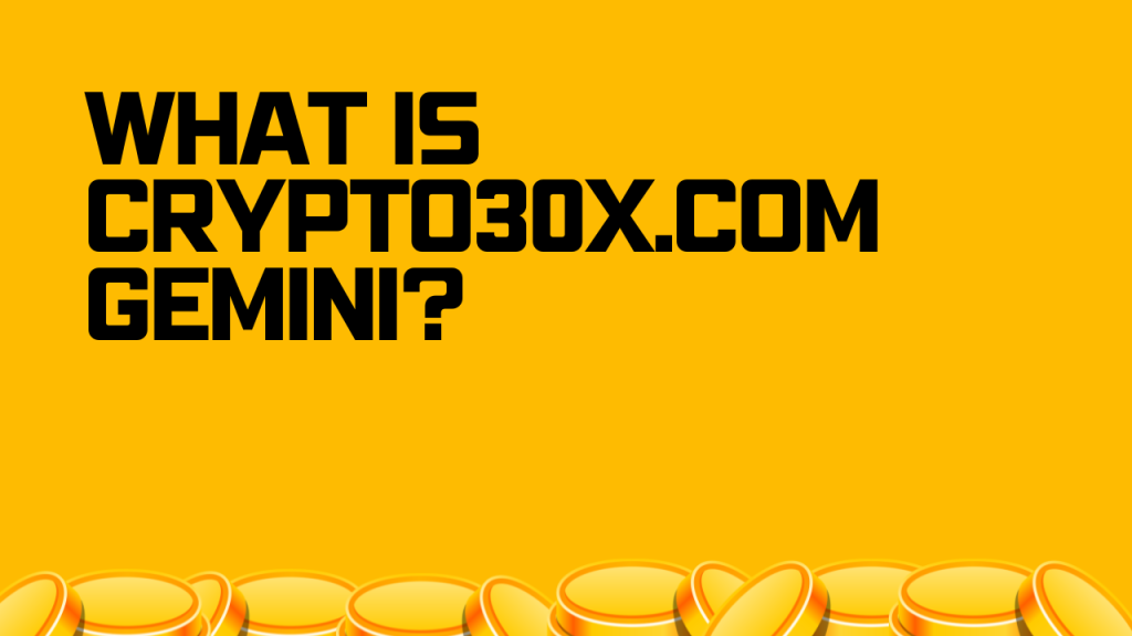 Crypto30x.com Gemini: A Comprehensive Guide 2 What is Crypto30x.com Gemini?