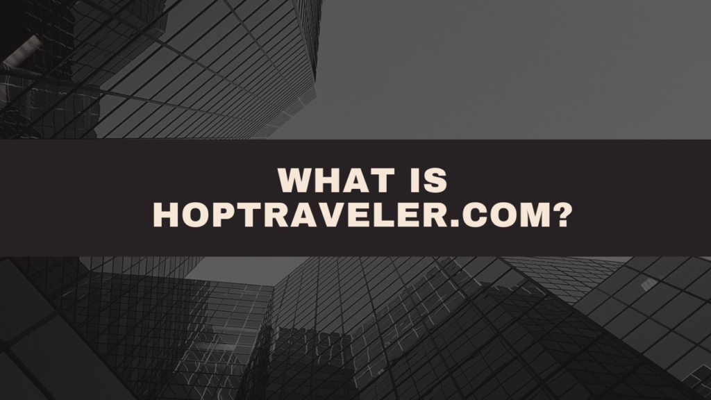 What Is HopTraveler.com?