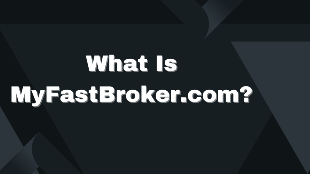 What Is MyFastBroker.com?