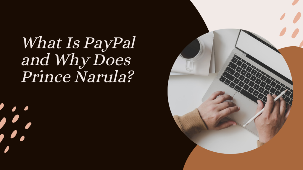 What Is PayPal and Why Does Prince Narula?