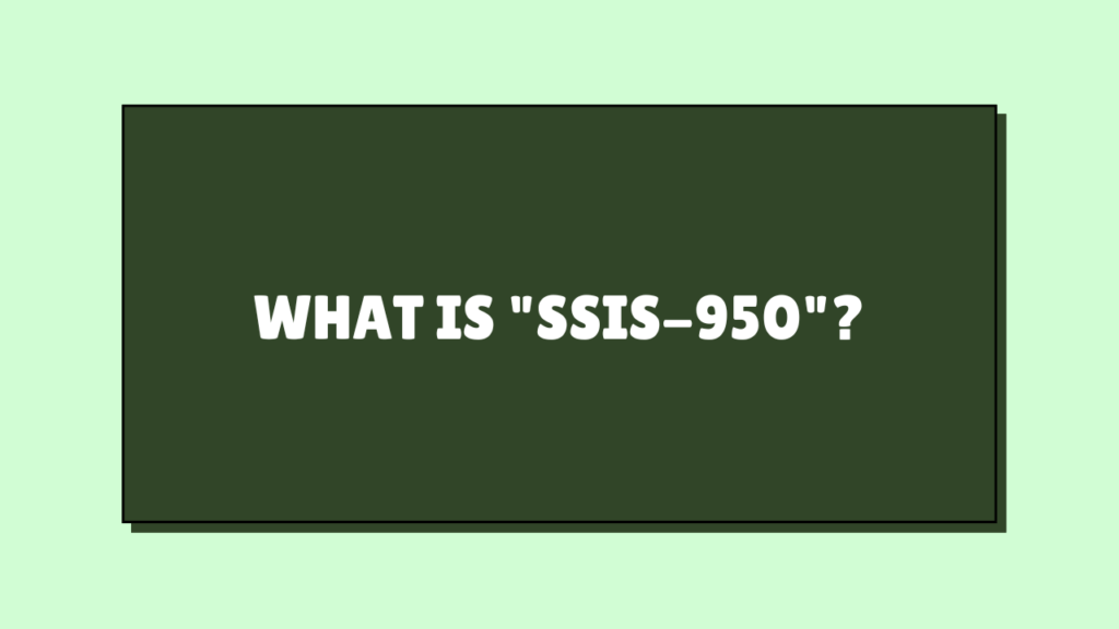 What is "SSIS-950"?
