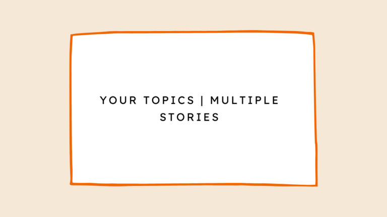 Your Topics Multiple Stories