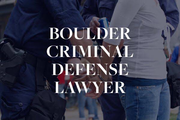 How Can a Criminal Defense Attorney in Boulder Help Your Case?