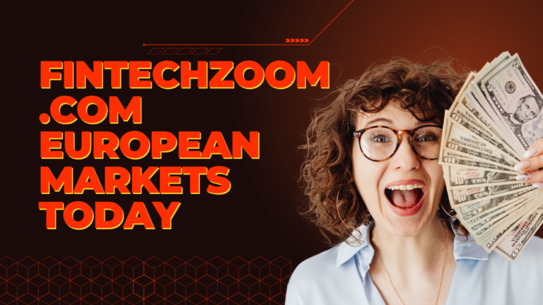 Fintechzoom.com European Markets Today