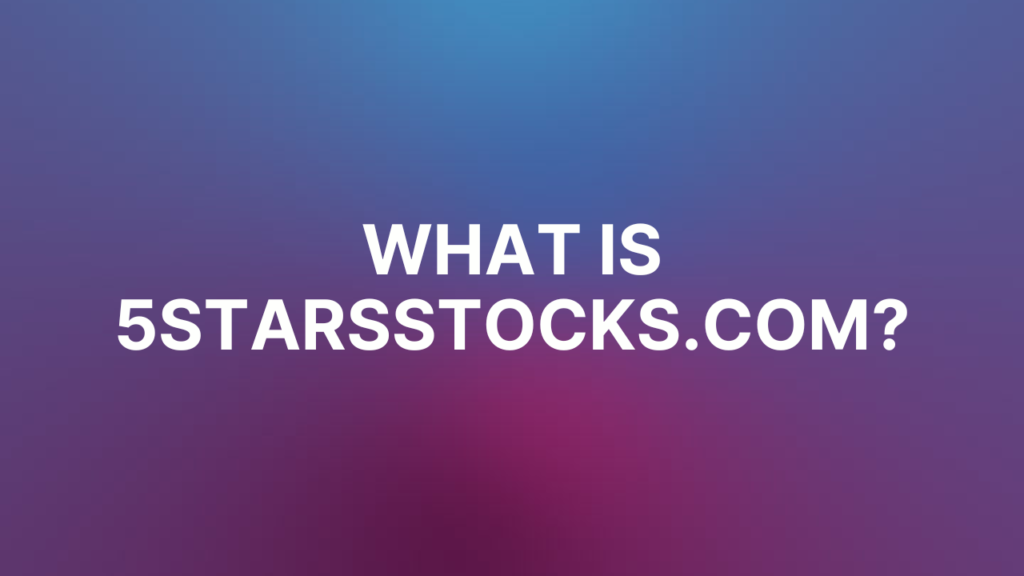 5Starsstocks .Com: Expert Picks to Finding 5Starsstocks 2 What Is 5StarsStocks.com?