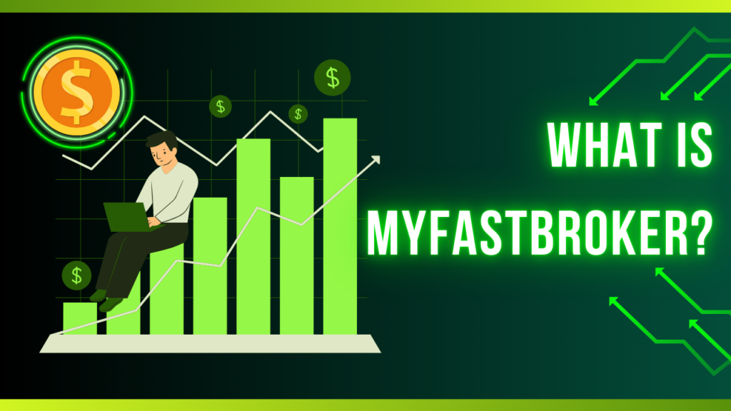 MyFastBroker Trading Apps: A Comprehensive Overview of Your Trading Journey 2 What Is MyFastBroker?