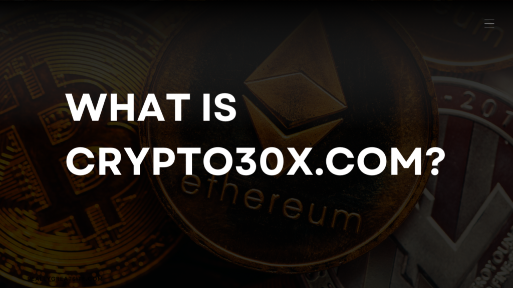 Crypto30x.com: Deep Dive Into Crypto Trading Experience 2 What is Crypto30x.com?