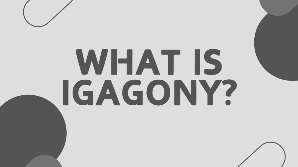 What is Igagony?