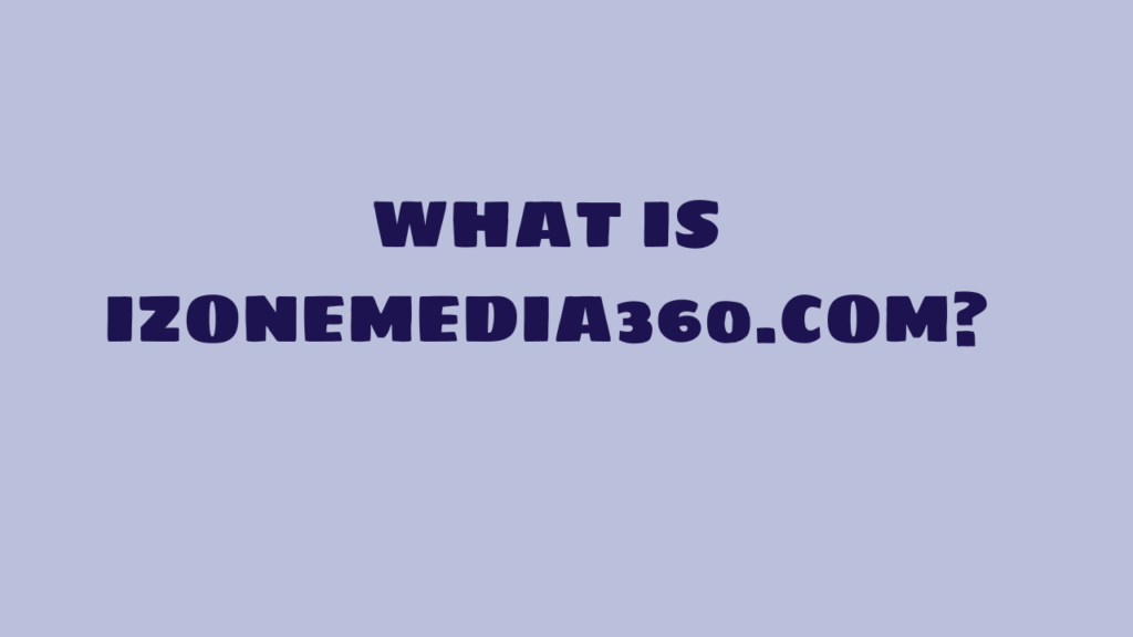 Izonemedia360 .Com: Exploring the Features and Benefits 2 What is iZoneMedia360.com?