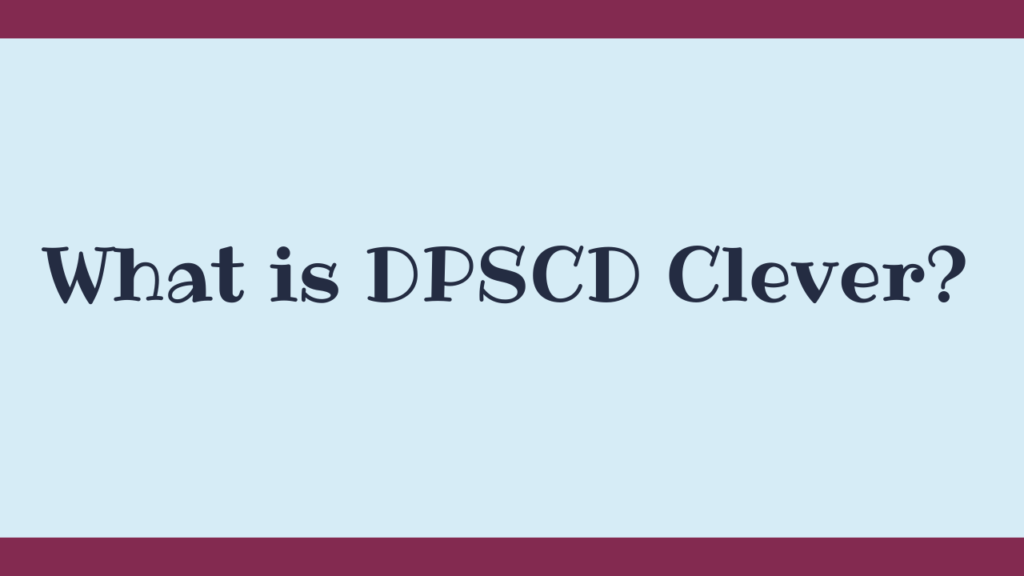 What is DPSCD Clever?