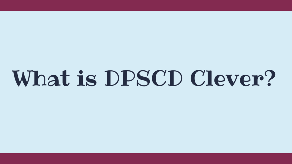 DPSCD Clever: All You Need To Know to Simplify Your School Day 2 What is DPSCD Clever?