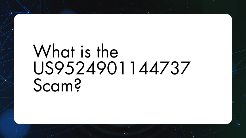 US9524901144737: Everything You Need To Know About this Number US9524901144737 2 What is the US9524901144737 Scam?