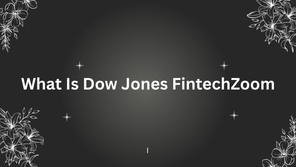 Dow Jones FintechZoom: A Comprehensive Guide About Boost Your Finance Acumen 2 Dow Jones FintechZoom