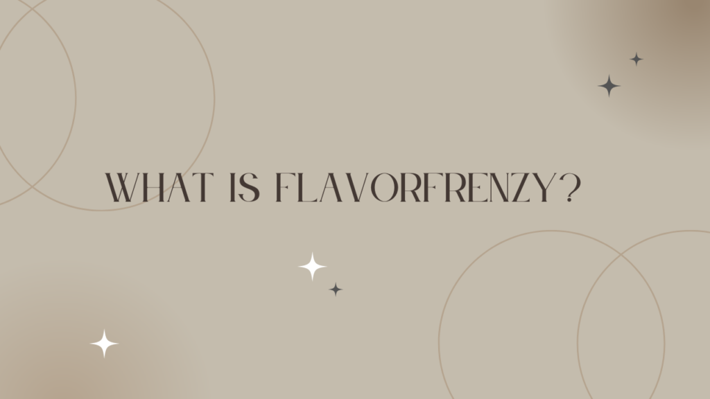 Wholesale Extracts FlavorFrenzy: A Comprehensive Guide About FlavorFrenzy 2 What is FlavorFrenzy?
