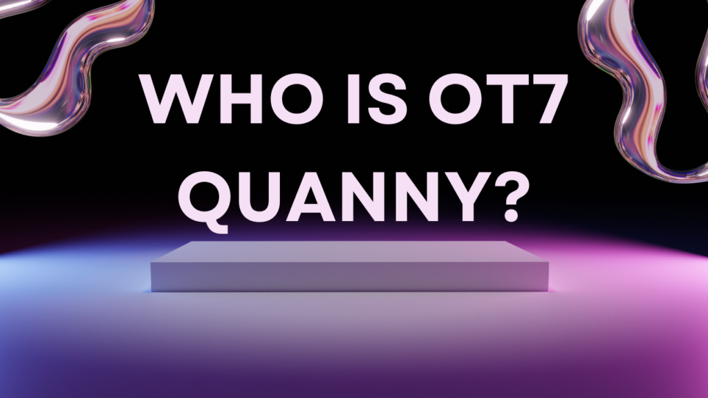 OT7 Quanny: Everything You Need To Know About OT7 Quanny 2 Who Is OT7 Quanny?