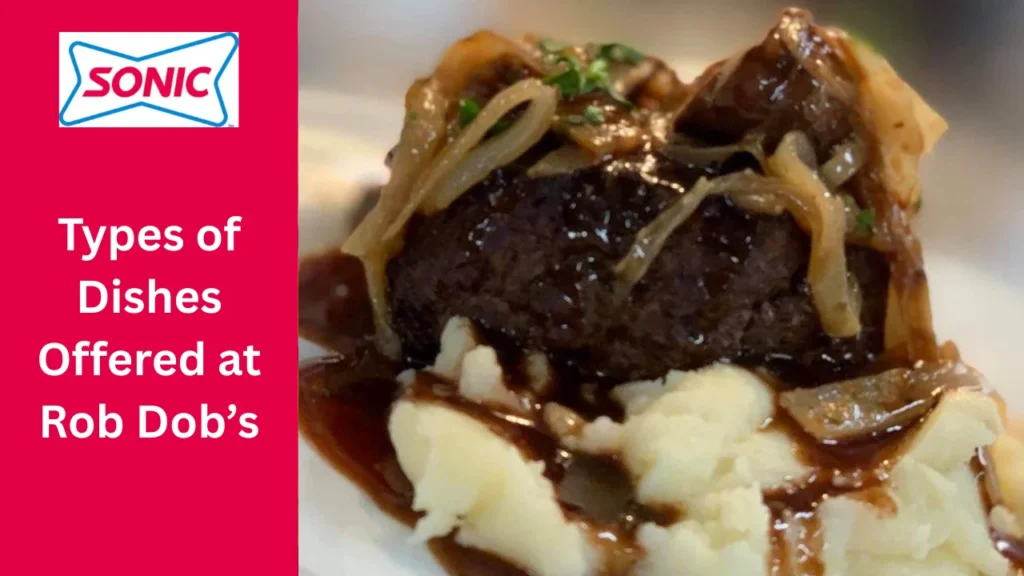 Rob Dobs Menu: Full Guide to Dishes, Prices, Hours, Reviews & More 2 Types of Dishes Offered at Rob Dob’s